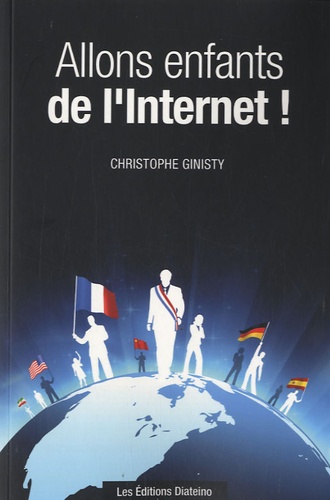 ALLONS ENFANTS DE L'INTERNET ! DE CHRISTOPHE GINISTY