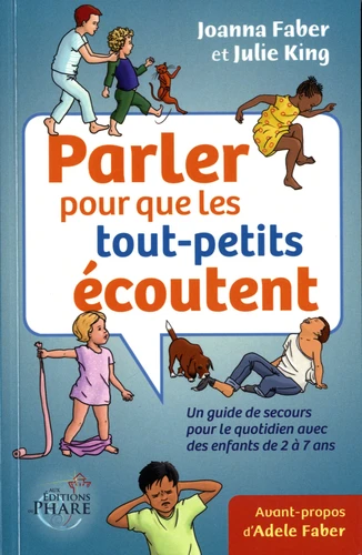 Parler pour que les tout-petits écoutent - Un guide de secours pour le quotidien avec des enfants de 2 à 7 ans